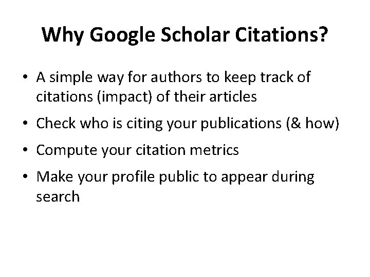 Why Google Scholar Citations? • A simple way for authors to keep track of