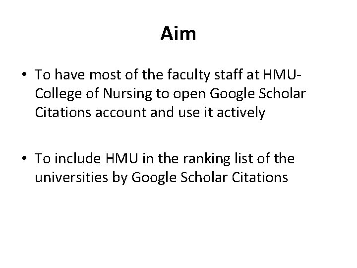 Aim • To have most of the faculty staff at HMUCollege of Nursing to