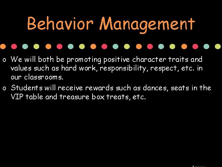 Behavior Management o We will both be promoting positive character traits and values such