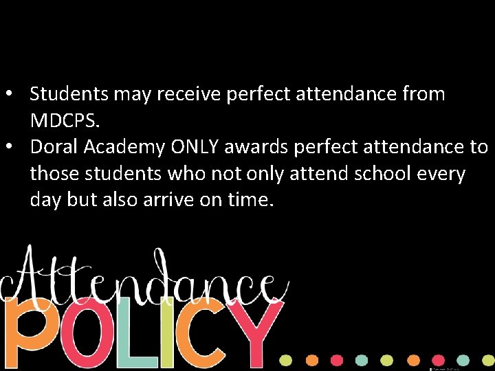  • Students may receive perfect attendance from MDCPS. • Doral Academy ONLY awards