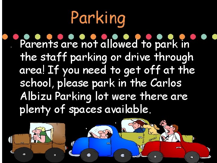 Parking. Parents are not allowed to park in the staff parking or drive through