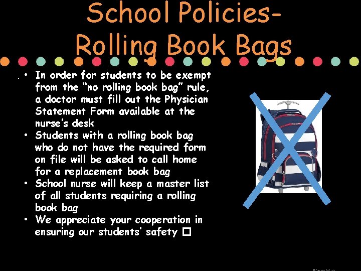 School Policies. Rolling Book Bags. • In order for students to be exempt from