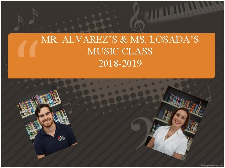 MR. ALVAREZ’S & MS. LOSADA’S MUSIC CLASS 2018 -2019 