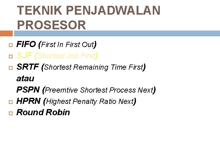 TEKNIK PENJADWALAN PROSESOR FIFO (First In First Out) SJF (Shortest Job First) SRTF (Shortest