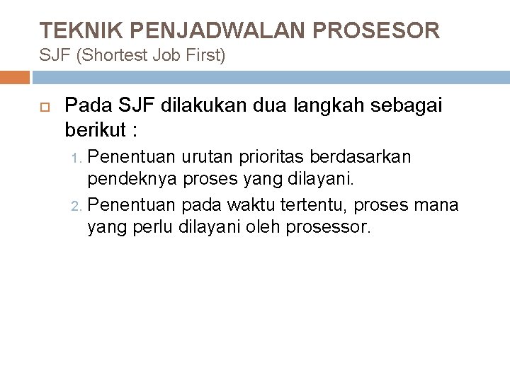 TEKNIK PENJADWALAN PROSESOR SJF (Shortest Job First) Pada SJF dilakukan dua langkah sebagai berikut