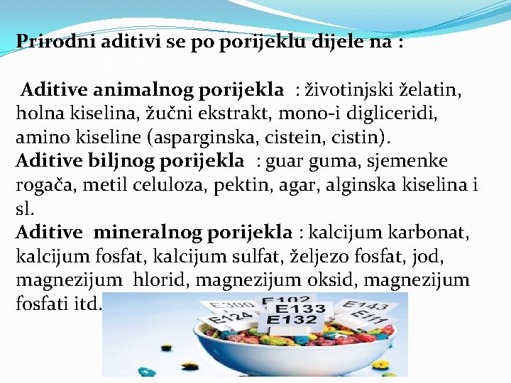Prirodni aditivi se po porijeklu dijele na : Aditive animalnog porijekla : životinjski želatin,