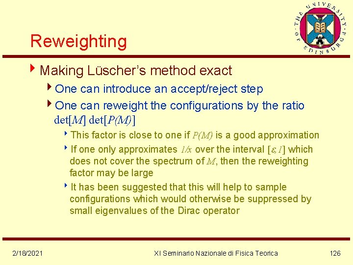 Reweighting 4 Making Lüscher’s method exact 4 One can introduce an accept/reject step 4