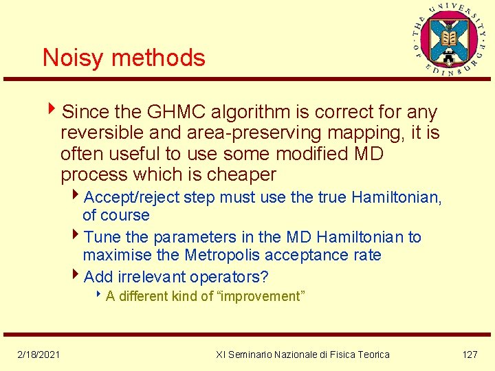 Noisy methods 4 Since the GHMC algorithm is correct for any reversible and area-preserving