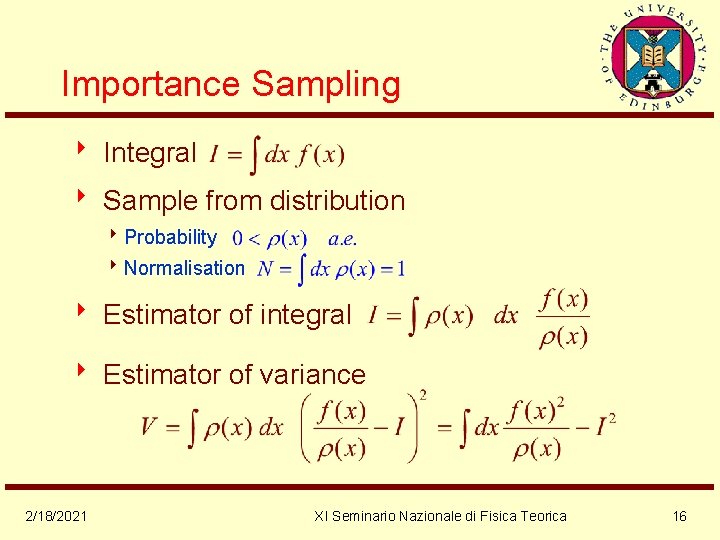 Importance Sampling 8 Integral 8 Sample from distribution 8 Probability 8 Normalisation 8 Estimator