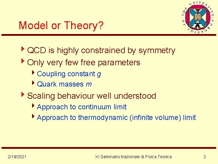 Model or Theory? 4 QCD is highly constrained by symmetry 4 Only very few