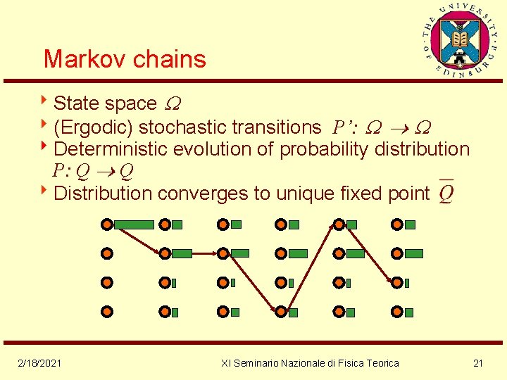 Markov chains 8 State space 8(Ergodic) stochastic transitions P’: 8 Deterministic evolution of probability