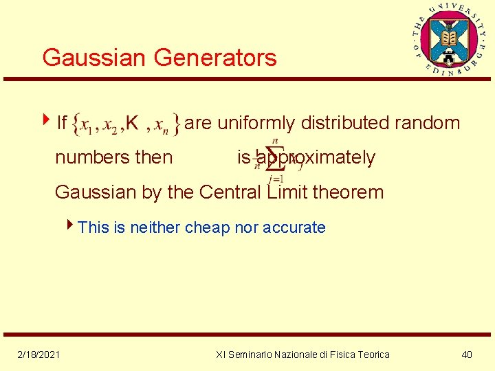 Gaussian Generators 4 If are uniformly distributed random numbers then is approximately Gaussian by