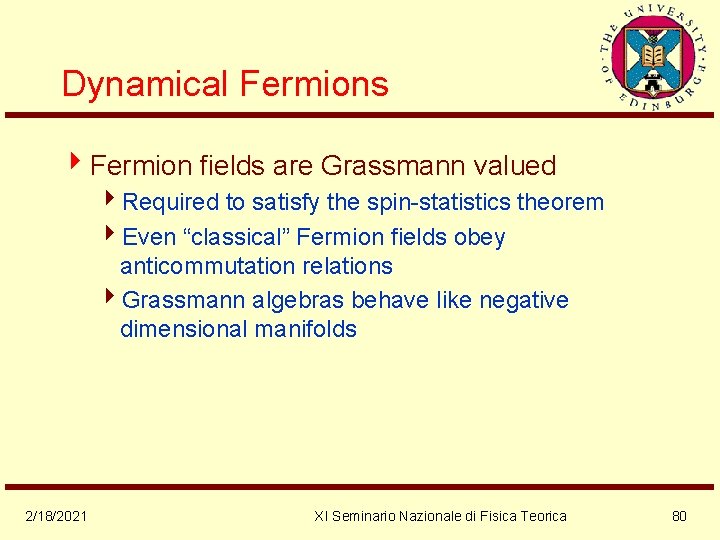 Dynamical Fermions 4 Fermion fields are Grassmann valued 4 Required to satisfy the spin-statistics