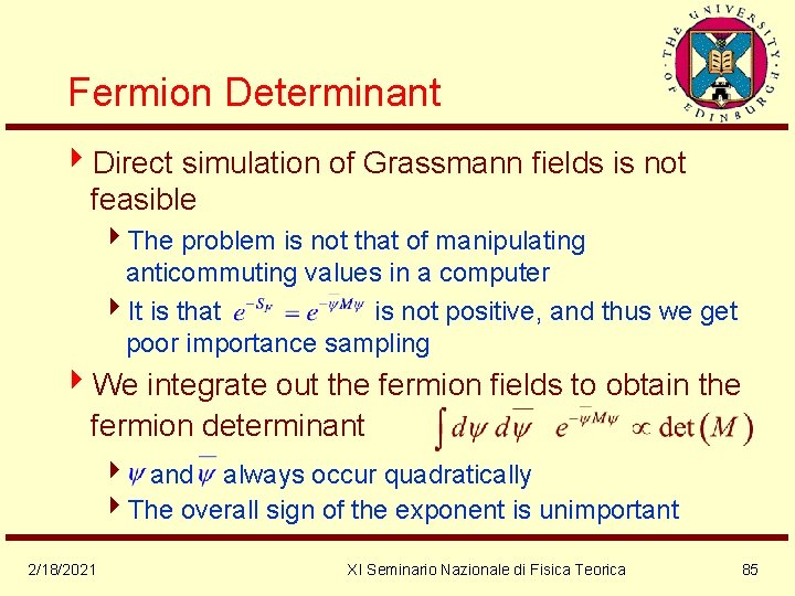 Fermion Determinant 4 Direct simulation of Grassmann fields is not feasible 4 The problem