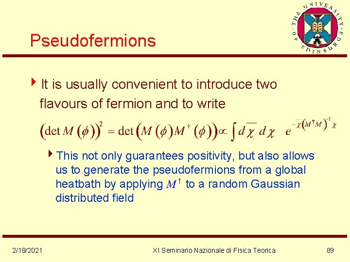 Pseudofermions 4 It is usually convenient to introduce two flavours of fermion and to