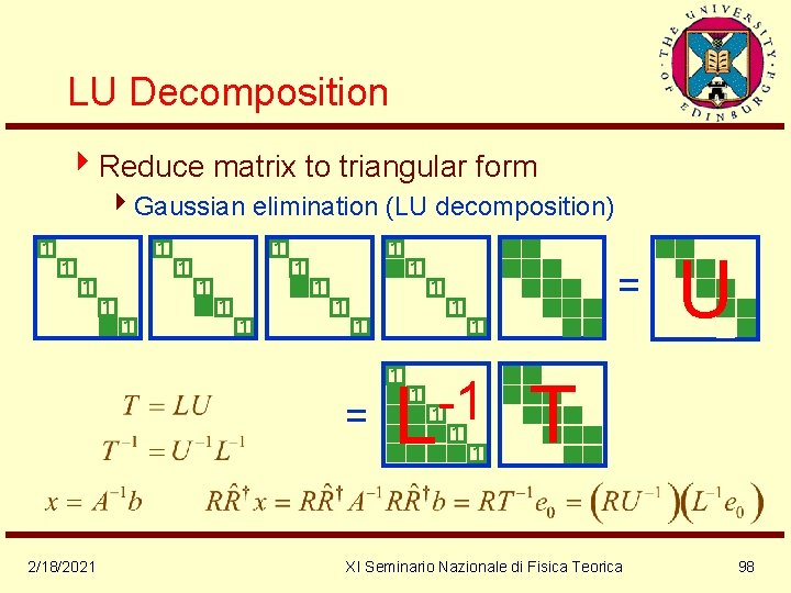 LU Decomposition 4 Reduce matrix to triangular form 4 Gaussian elimination (LU decomposition) 1