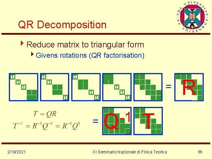 QR Decomposition 4 Reduce matrix to triangular form 4 Givens rotations (QR factorisation) 1