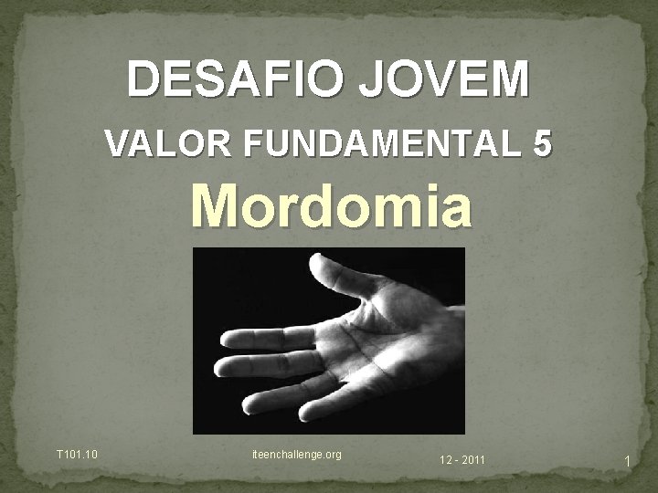 DESAFIO JOVEM VALOR FUNDAMENTAL 5 Mordomia T 101. 10 iteenchallenge. org 12 - 2011