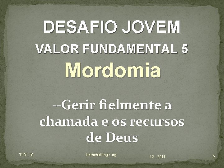 DESAFIO JOVEM VALOR FUNDAMENTAL 5 Mordomia --Gerir fielmente a chamada e os recursos de