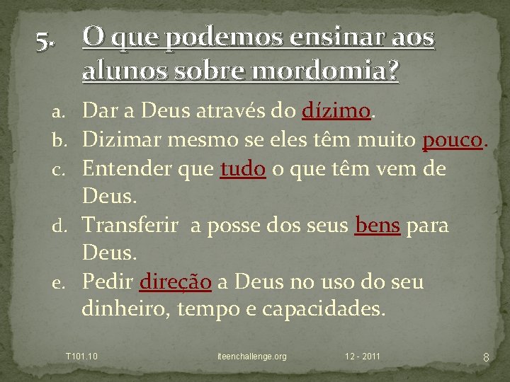 5. O que podemos ensinar aos alunos sobre mordomia? a. Dar a Deus através