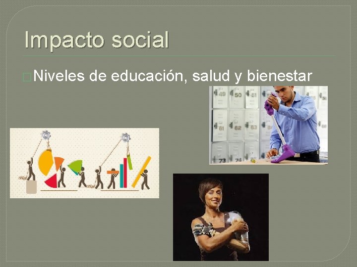 Impacto social �Niveles de educación, salud y bienestar 