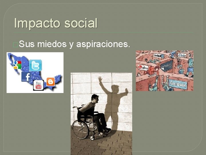 Impacto social �Sus miedos y aspiraciones. 