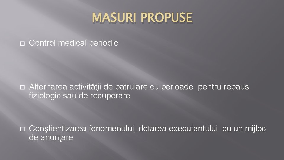 MASURI PROPUSE � Control medical periodic � Alternarea activităţii de patrulare cu perioade pentru