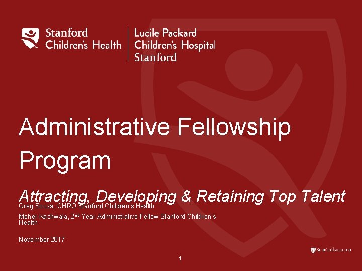 Administrative Fellowship Program Attracting, Developing & Retaining Top Talent Greg Souza, CHRO Stanford Children’s