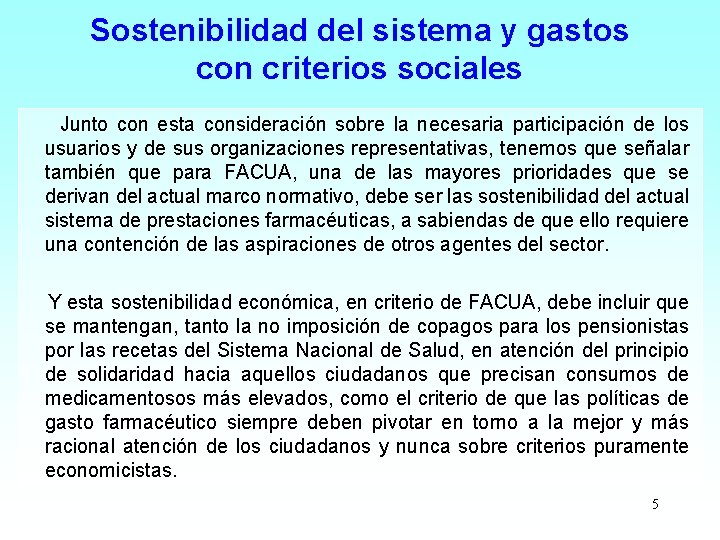 Sostenibilidad del sistema y gastos con criterios sociales Junto con esta consideración sobre la