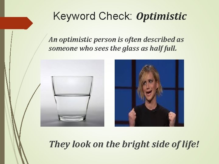 Keyword Check: Optimistic An optimistic person is often described as someone who sees the