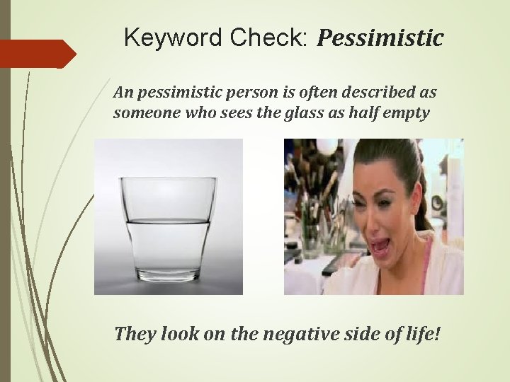Keyword Check: Pessimistic An pessimistic person is often described as someone who sees the