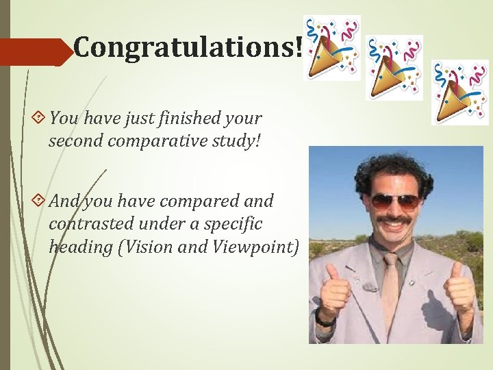 Congratulations! You have just finished your second comparative study! And you have compared and