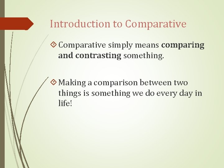 Introduction to Comparative simply means comparing and contrasting something. Making a comparison between two