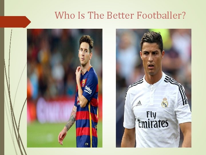 Who Is The Better Footballer? 