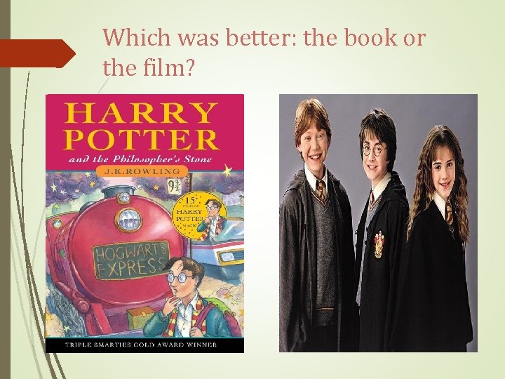 Which was better: the book or the film? 