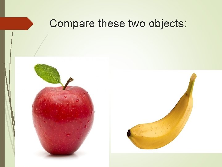 Compare these two objects: 