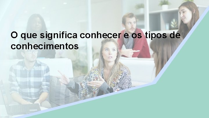 Aula 1 O que significa conhecer e os tipos de conhecimentos Nome do Professor