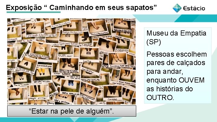 Exposição “ Caminhando em seus sapatos” Museu da Empatia (SP) Pessoas escolhem pares de