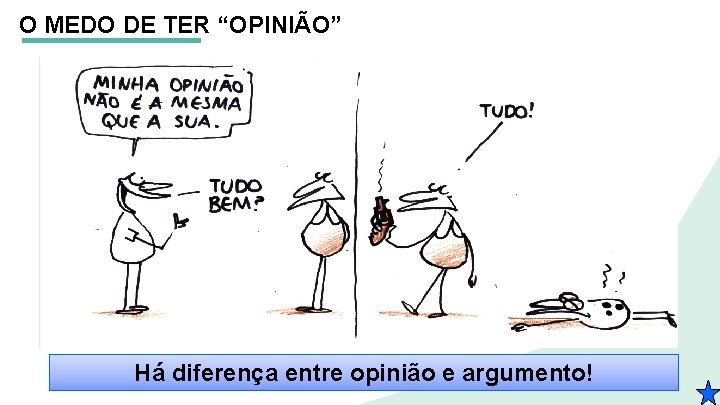 O MEDO DE TER “OPINIÃO” Há diferença entre opinião e argumento! 