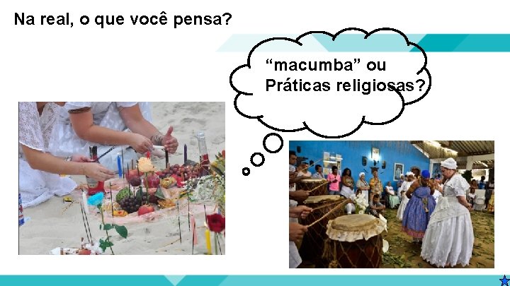 Na real, o que você pensa? “macumba” ou Práticas religiosas? 