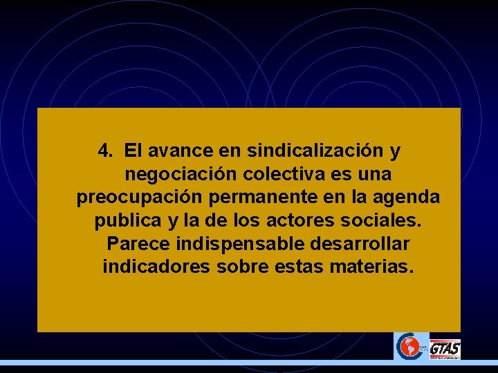 4. El avance en sindicalización y negociación colectiva es una preocupación permanente en la