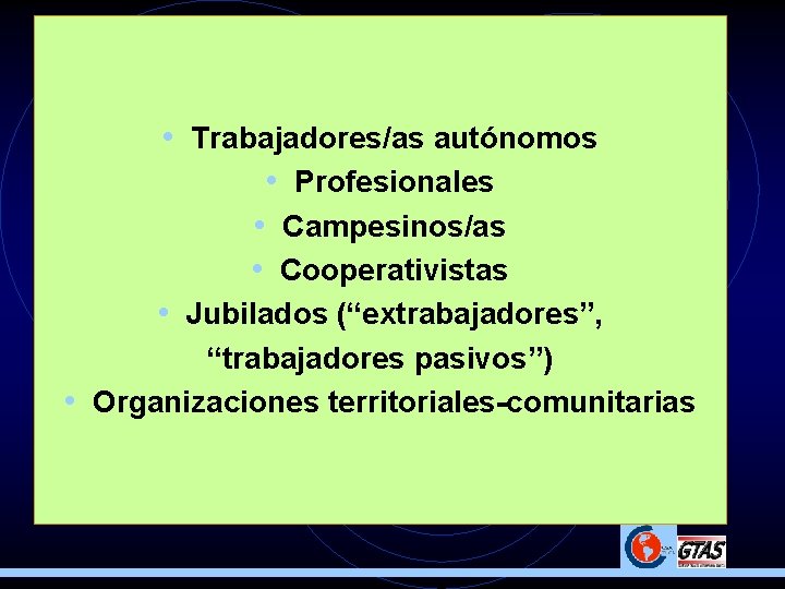  • Trabajadores/as autónomos • Profesionales • Campesinos/as • Cooperativistas • Jubilados (“extrabajadores”, “trabajadores