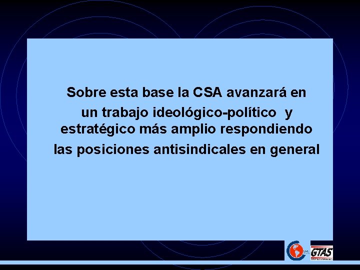  • Sobre esta base la CSA avanzará en • un trabajo ideológico-político y