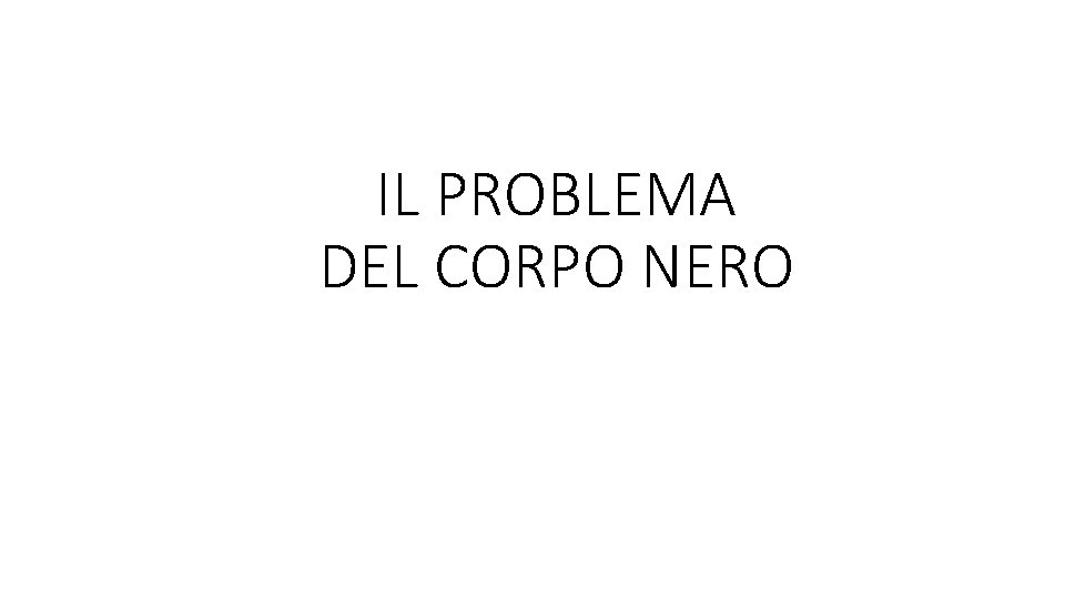 IL PROBLEMA DEL CORPO NERO 