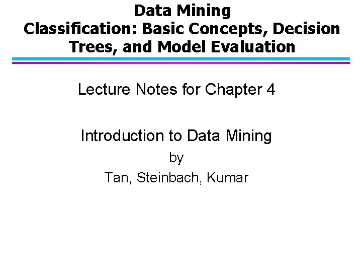 Data Mining Classification: Basic Concepts, Decision Trees, and Model Evaluation Lecture Notes for Chapter