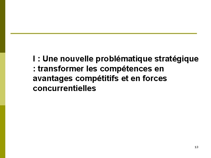 I : Une nouvelle problématique stratégique : transformer les compétences en avantages compétitifs et