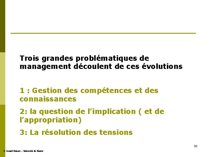 Trois grandes problématiques de management découlent de ces évolutions 1 : Gestion des compétences