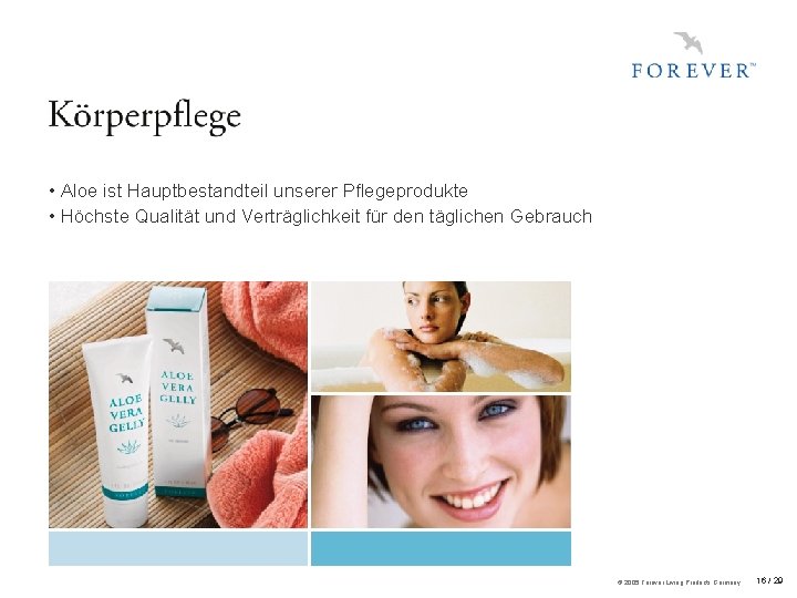  • Aloe ist Hauptbestandteil unserer Pflegeprodukte • Höchste Qualität und Verträglichkeit für den