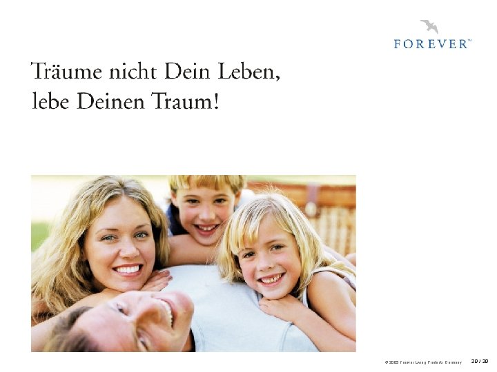 © 2005 Forever Living Products Germany 29 / 29 