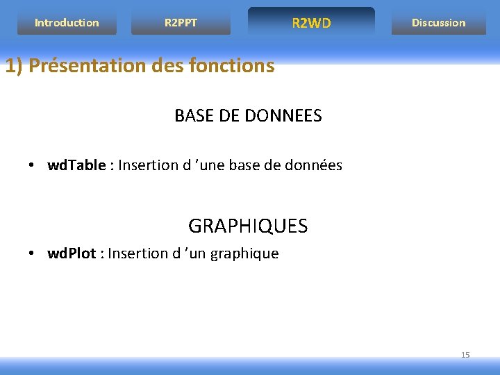 Introduction R 2 PPT R 2 WD Discussion 1) Présentation des fonctions BASE DE